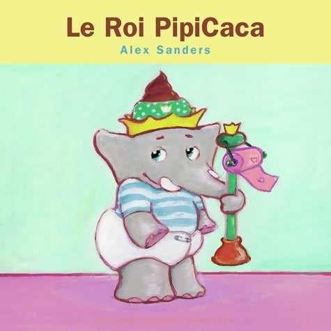Livrenpoche : Le Roi PipiCaca - Alex Sanders - Livre