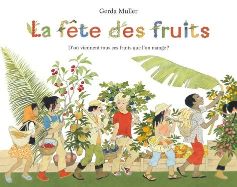 Livrenpoche : Fête des fruits d'ou viennent tous ces fruits que l'on mange ? - Gerda Muller - Livre