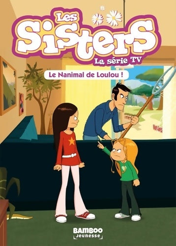 Livrenpoche : Les Sisters - La Série TV - Poche Tome IV : Le nanimal de Loulou - Christophe Cazenove - Livre