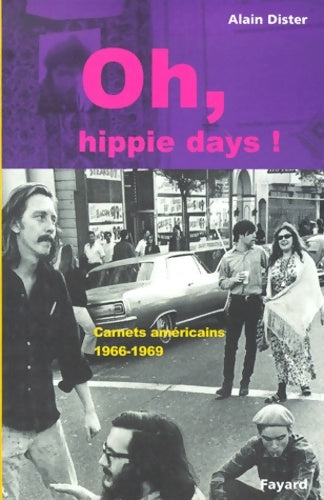 Livrenpoche : Oh hippie days ! : Carnets américains 1966-1969 - Alain Dister - Livre