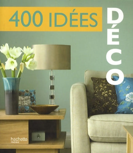 Livrenpoche : 400 idées déco - Hachette - Livre