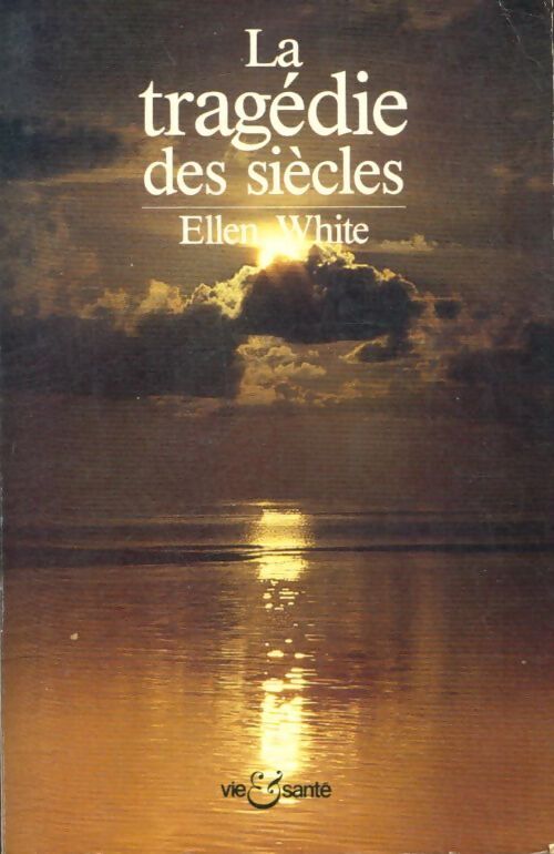 La tragédie des siècles - Ellen Gould Harmon White - Livre