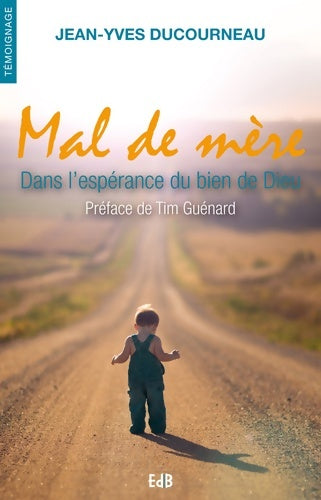 Livrenpoche : Mal de mère. Dans l'espérance du bien de Dieu - Jean-Yves Ducourneau - Livre