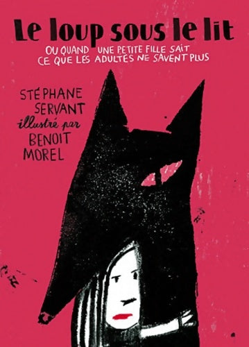 Livrenpoche : LOUP SOUS LE LIT OU QUAND UNE PETITE FI : OU QUAND UNE PETITE FILLE SAIT CE QUE LES ADULTES NE SAVENT PLUS - Stéphane Servant - Livre