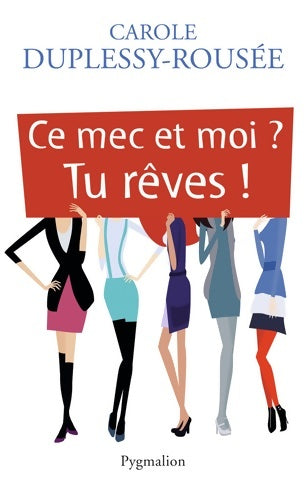 Livrenpoche : Ce mec et moi ? tu rêves ! - Carole Duplessy-Rousée - Livre