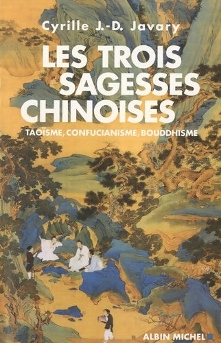 Livrenpoche : Les trois sagesses chinoises - Taoïsme confucianisme bouddhisme - Cyrille J. -D. Javary - Livre