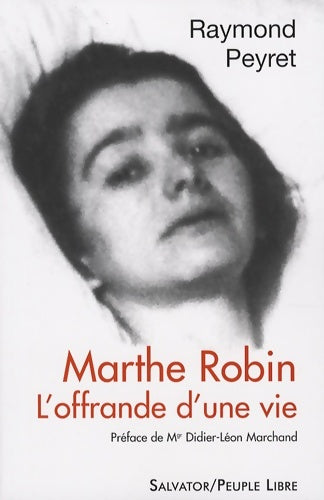 Livrenpoche : Marthe Robin : L'offrande d'une vie - Raymond Peyret - Livre