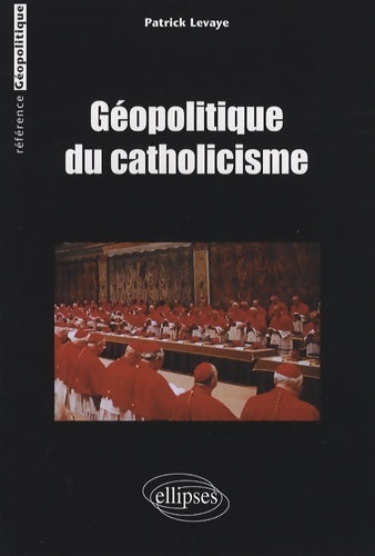 Livrenpoche : Géopolitique du catholicisme - Patrick Levaye - Livre