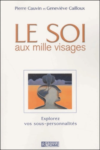 Livrenpoche : Le soi aux mille visages - Pierre CAUVIN Et Geneviève CAILLOUX - Livre