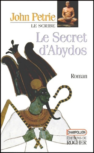 Livrenpoche : Le Scribe Tome IV : Le secret d'Abydos - John Petrie - Livre