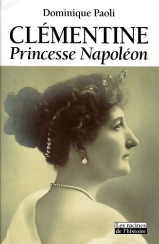 Livrenpoche : Clémentine : Princesse Napoléon - Dominique Paoli - Livre