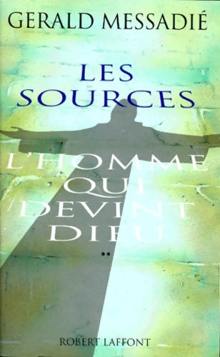 Livrenpoche : L'homme qui devint Dieu Tome II : Les sources - Gérald Messadié - Livre
