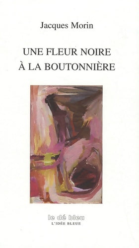 Livrenpoche : Une fleur noire à la boutonnière - Jacques Morin - Livre