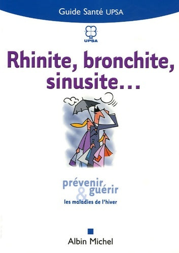 Livrenpoche : Rhinite bronchite sinusite... : Prévenir et guérir les maladies de l'hiver - Upsa - Livre