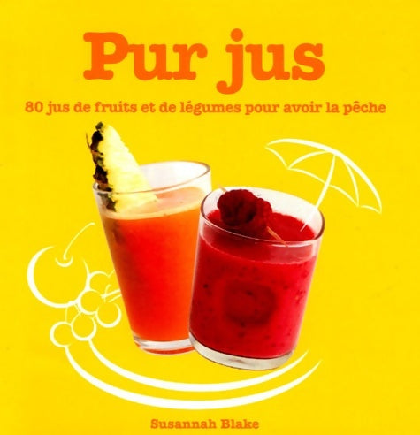 Livrenpoche : Pur jus : 80 jus de fruits et de légumes pour avoir la pêche - Susannah Blake - Livre