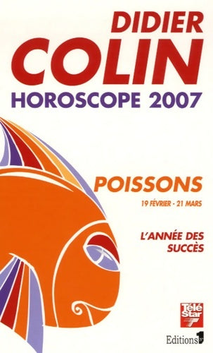 Livrenpoche : Horoscope 2007 - poissons : L'année des succès - Didier Colin - Livre