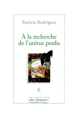 Livrenpoche : À la recherche de l'utérus perdu - Patricia Rodríguez Saravia - Livre