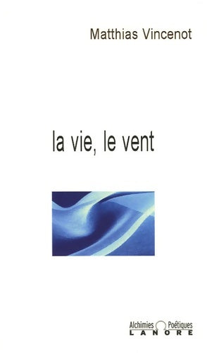 Livrenpoche : La vie le vent - Matthias Vincenot - Livre