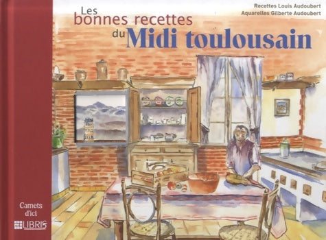 Livrenpoche : Les bonnes recettes du midi toulousain - Gilberte Et Louis Audoubert - Livre