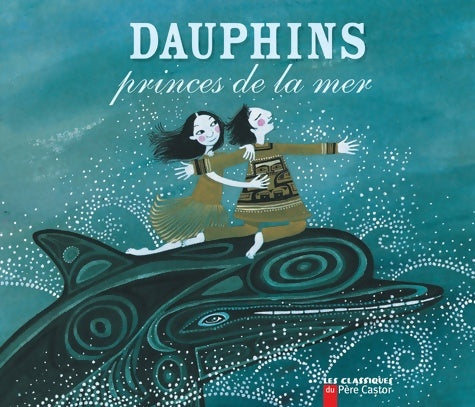 Livrenpoche : Dauphins princes de la mer : Une légende du Canada - Charlotte Gastaut - Livre