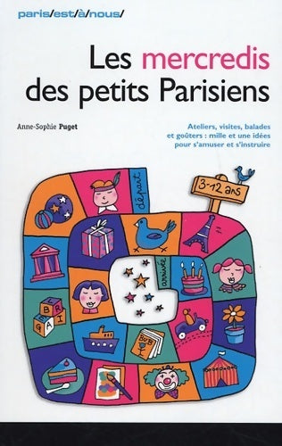 Livrenpoche : Les mercredis des petits parisiens : Ateliers visites balades goûters : mille et une idées pour s'amuser et s'instruire - Anne-Sophie Puget - Livre