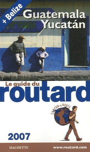 Livrenpoche : Guide du routard Guatemala yucatan et belize 2007 - Philippe Gloaguen - Livre