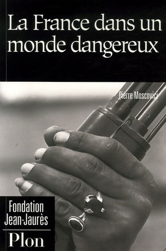 Livrenpoche : La France dans un monde dangereux : De l'exception à l'influence - Pierre Moscovici - Livre
