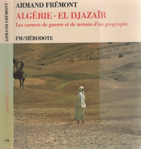 Livrenpoche : Algérie - El Djazaïr : Les carnets de guerre et de terrain d'un géographe - Armand Frémont - Livre