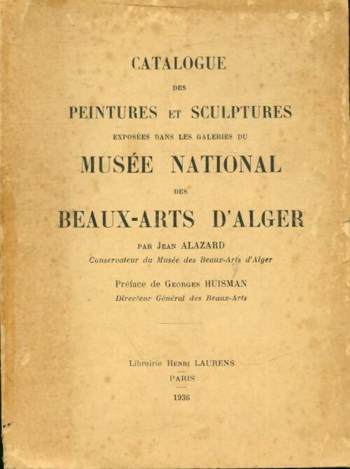 Livrenpoche : Catalogue des peintures et sculptures exposées dans les galeries du musée national des beaux arts d'Alger - Jean Alazard - Livre