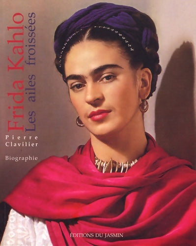 Livrenpoche : Frida Kahlo : Les ailes froissées - Pierre Clavilier - Livre