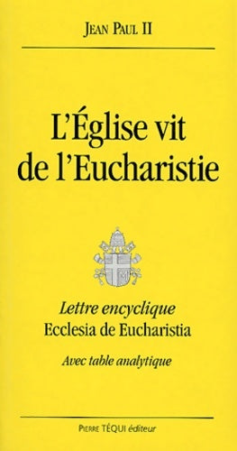 Livrenpoche : l'église vit de l'eucharistie. Lettre encyclique ecclesia de eucharistia avec table analytique - Jean-Paul II - Livre