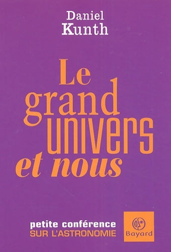 Livrenpoche : Le grand univers et nous : Petite conférence sur l'astronomie - Daniel Kunth - Livre