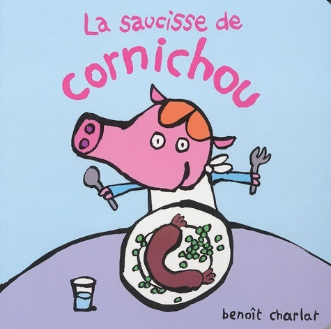Livrenpoche : La saucisse de cornichou - Benoît Charlat - Livre