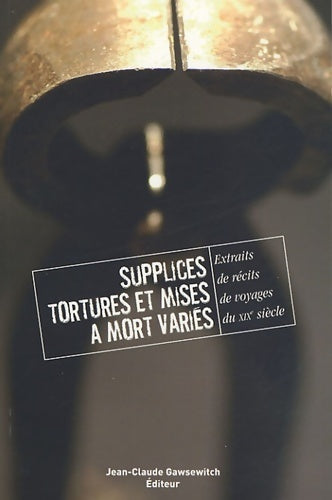 Livrenpoche : Extraits de récits de voyage du XIXe siècle : Volume 2 supplices tortures et mises à mort variés - Collectif - Livre