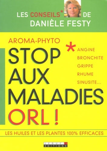 Livrenpoche : Aroma-phyto stop aux maladies orl ! : Angine bronchite grippe rhume sinusite? - Danièle Festy - Livre