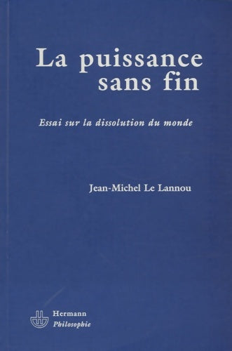 Livrenpoche : La puissance sans fin. Essai sur la dissolution du monde - Jean-Michel Le Lannou - Livre