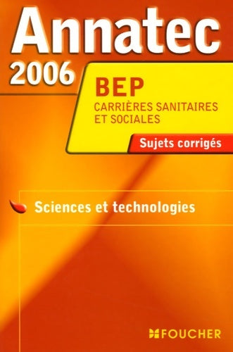 Livrenpoche : Annatec 2006 BEP CSS épreuve sciences et technologies - Foucher - Livre