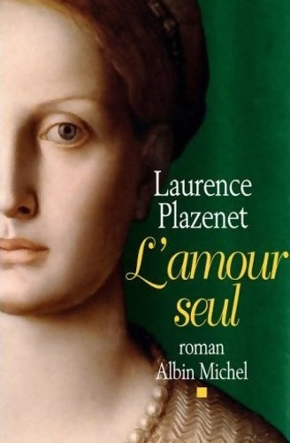 Livrenpoche : L'amour seul - Laurence Plazenet - Livre