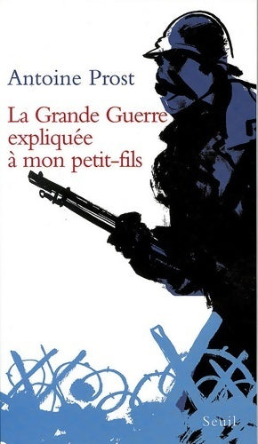 Livrenpoche : La Grande Guerre expliquée à mon petit-fils - Antoine Prost - Livre