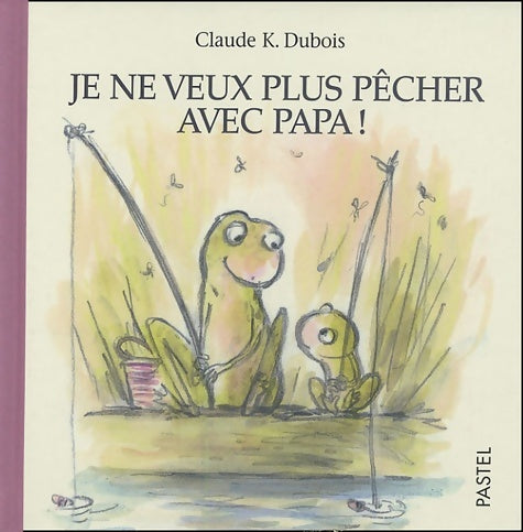 Livrenpoche : Je ne veux plus pecher avec papa - Claude K. Dubois - Livre