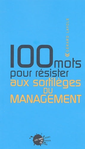 Livrenpoche : 100 mots pour résister aux sortilèges du management - Gérard Layole - Livre
