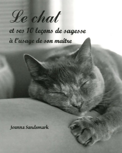 Livrenpoche : Le chat et ses 10 leçons de sagesse à l'usage de son maître - Joanna Sandsmark - Livre