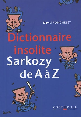 Livrenpoche : Dictionnaire insolite : Sarkozy de A à Z - David Ponchelet - Livre