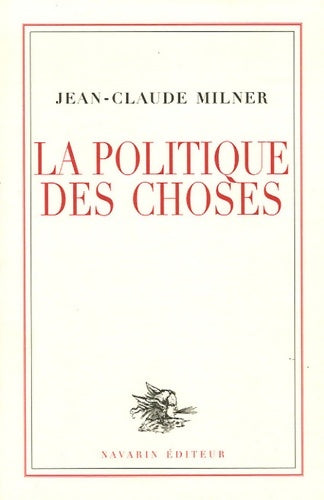 Livrenpoche : La politique des choses - Jean-Claude Milner - Livre