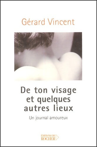 Livrenpoche : De ton visage et quelques autres lieux : Un journal amoureux - Gérard Vincent - Livre