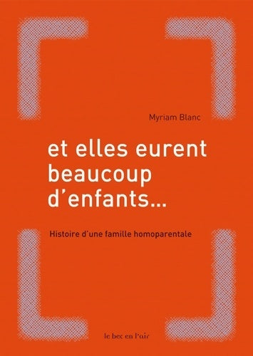 Livrenpoche : Et elles eurent beaucoup d'enfants... : Histoire d'une famille homoparentale - Myriam Blanc - Livre