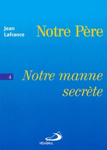 Livrenpoche : Notre manne secrète : Notre père 4 - Jean Lafrance - Livre