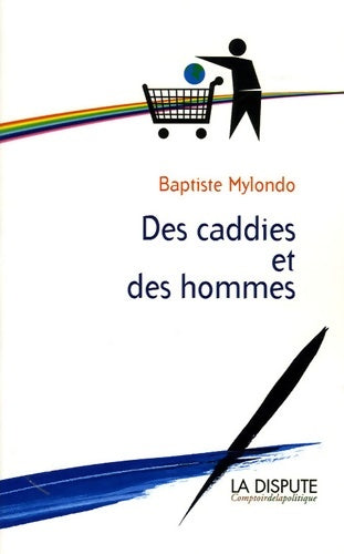 Livrenpoche : Des caddies et des hommes : Consommation citoyenne contre société de consommation - Baptiste Mylondo - Livre
