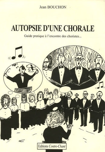 Livrenpoche : Autopsie d'une chorale : Guide pratique à l'encontre des choristes - Jean Bouchon - Livre