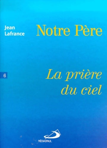 Livrenpoche : Notre père - la Prière du ciel - Jean Lafrance - Livre